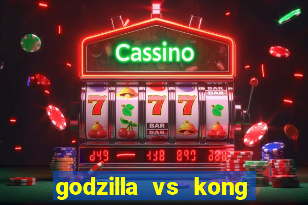 godzilla vs kong filme completo dublado topflix